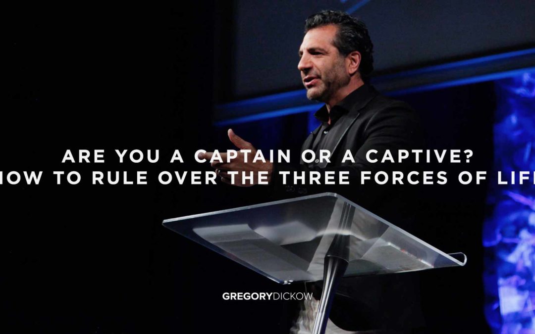 Are You a Captain or a Captive? How to Rule Over the Three Forces of Life