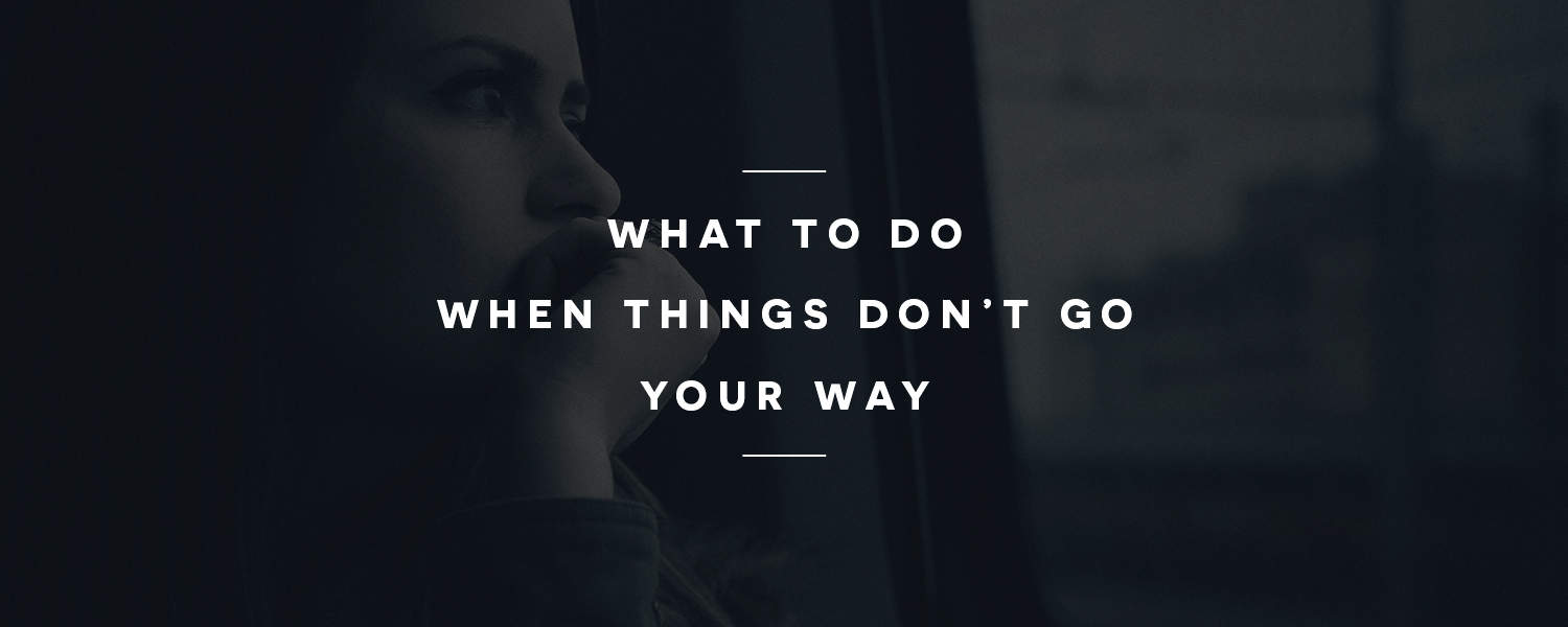 what-to-do-when-things-don-t-go-your-way-gregory-dickow-ministries