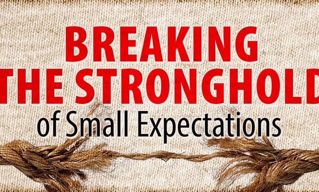 Breaking the Stronghold of Small Expectations