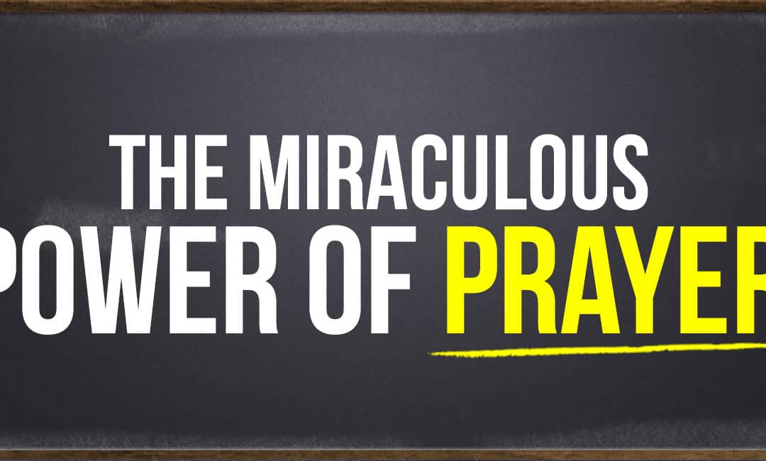 Practice the Miraculous Power Of Prayer