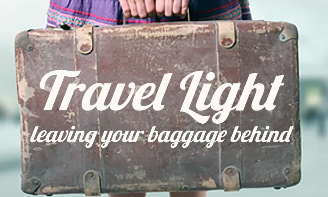 Travel Light! Leaving Your Baggage Behind