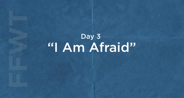 You Never Have to Be Afraid Again | #FFWT Day 3