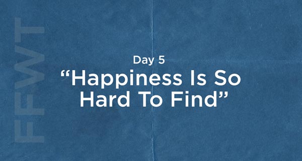 How to Be Happy for the Rest of Your Life | #FFWT Day 5