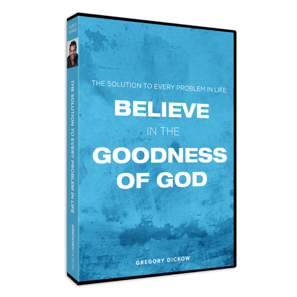 The Solution to Every Problem In Life: Believe In the Goodness of God Series