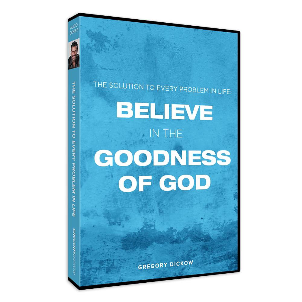 The Solution to Every Problem In Life: Believe In the Goodness of God Series