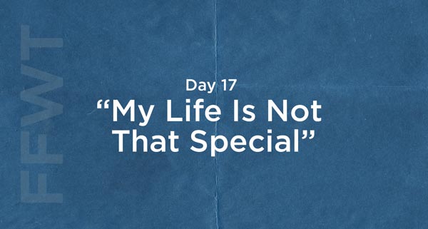 Your Life Is THAT Special | #FFWT Day 17 (ft. Special Guest Creflo Dollar)