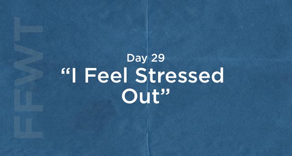 How To Stop Stressing Today | #FFWT Day 29