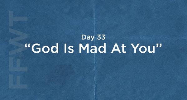 God’s Not Mad At You, He’s Mad About You | #FFWT Day 33