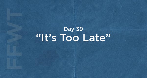 It’s Never Too Late | #FFWT Day 39