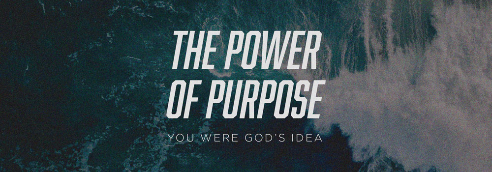 The Power of Purpose – You Were God’s Idea!