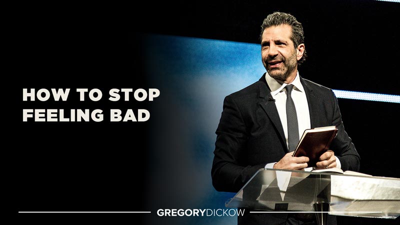 How to Stop Feeling Bad (You’ll Stop When You Start Saying Things Like This)