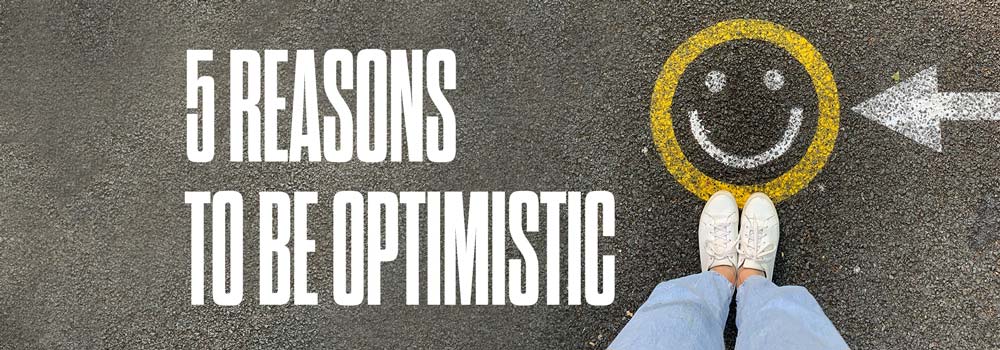 5 Reasons to be Optimistic