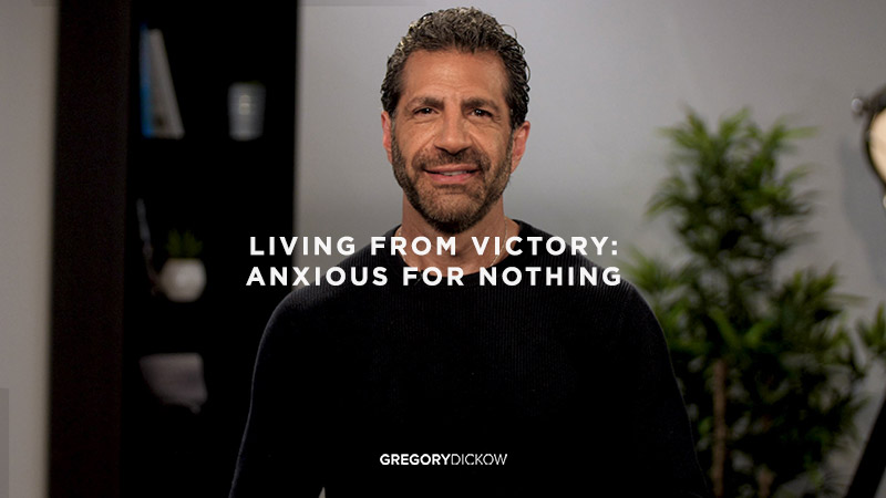 Living From Victory: Anxious for Nothing