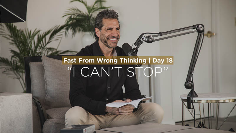 FFWT Day 18 | Fasting from the thought that says, “I Can’t Stop”