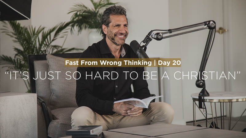 FFWT Day 20 | Fasting from the thought that says, “It’s Just So Hard To Be A Christian”