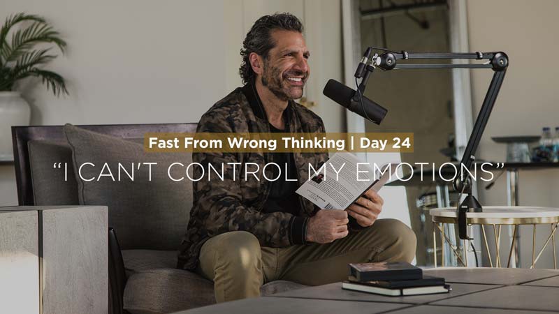 FFWT Day 24 | Fasting from the thought that says, “I Can’t Control My Emotions”