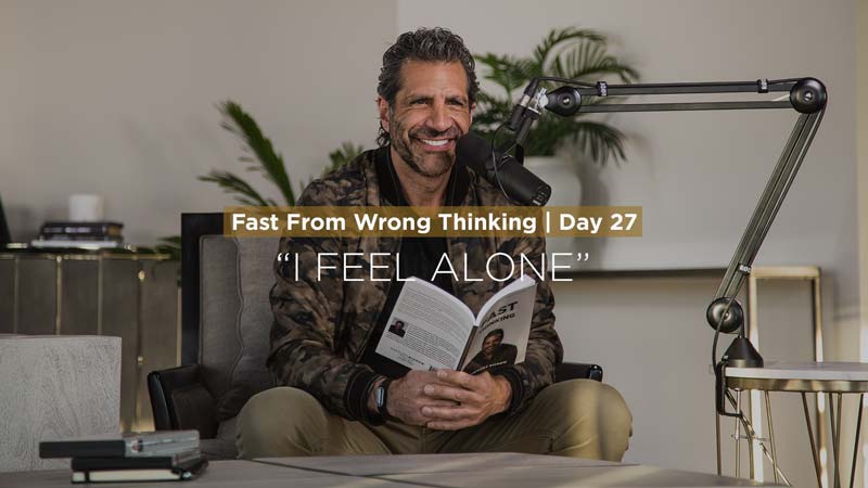 FFWT Day 27 | Fasting from the thought that says, “I Feel Alone”