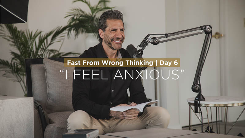FFWT Day 6 | Fasting from the thought that says, “I Feel Anxious.”