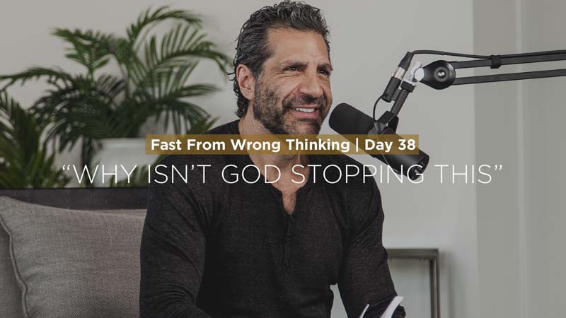 FFWT Day 38 | Fasting from the thought that says, “Why Isn’t God Stopping This?” | Gregory Dickow