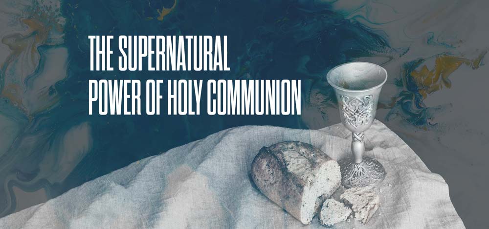 The Supernatural Power of Holy Communion