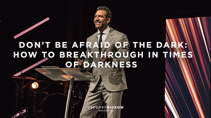 Don’t Be Afraid Of the Dark: How to Breakthrough in Times of Darkness