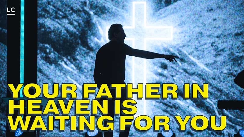Your Father in Heaven Is Waiting for You