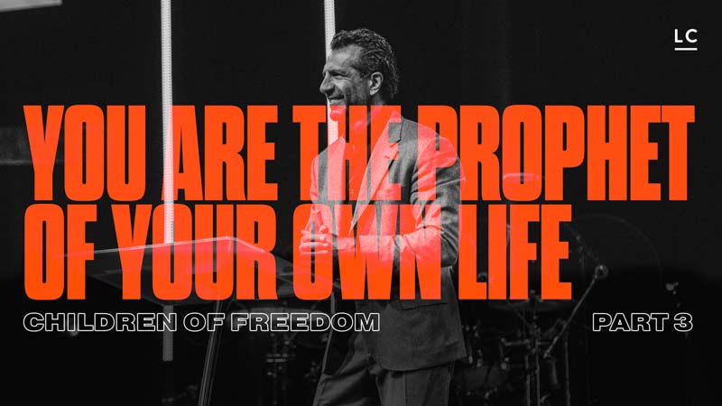 You Are the Prophet of Your Own Life: Children of Freedom, Part 3