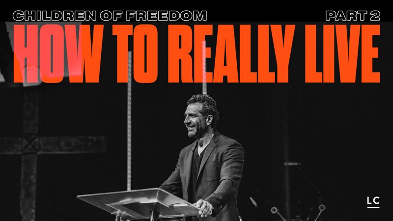 Children of Freedom, Part 2: How to Really Live