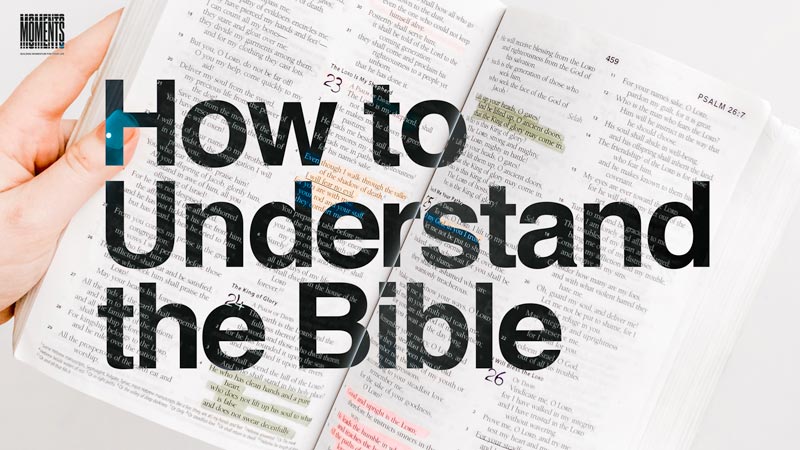 MOMENTS | How to Understand the Bible