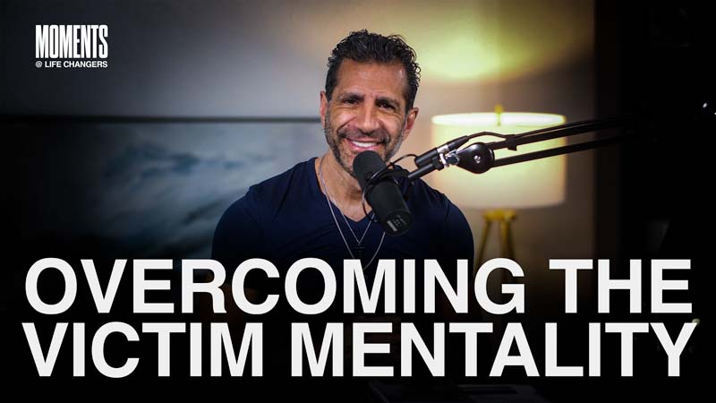 MOMENTS | Overcoming the Victim Mentality