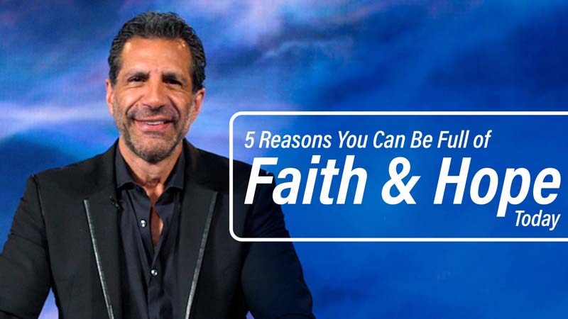 5 Reasons You Can Be Full of Faith and Hope Today