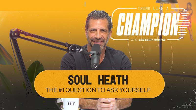 Think Like A Champion EP 30 | Soul Health: The #1 Question to Ask Yourself