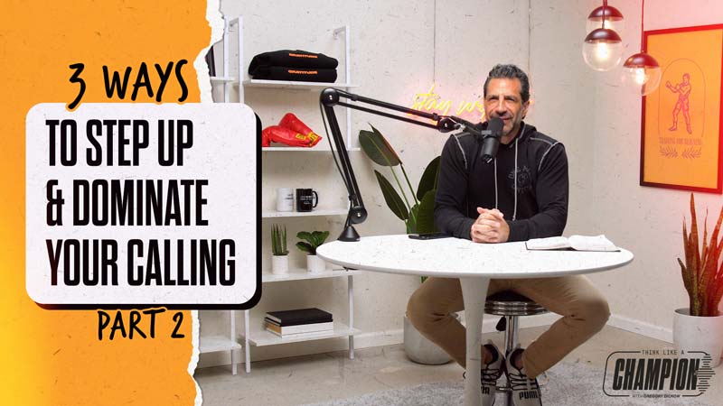 Think Like A Champion EP 35 | Three Ways To Step Up and Dominate Your Calling, Part 2