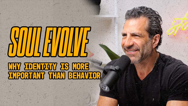 Think Like A Champion EP 31 | Soul Evolve: Why Identity Is More Important Than Behavior