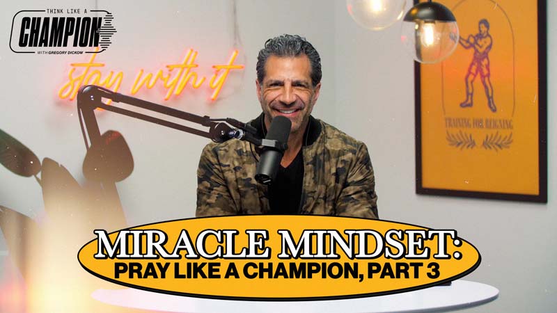 Think Like a Champion EP 38 | Miracle Mindset: Pray Like a Champion, Part 3