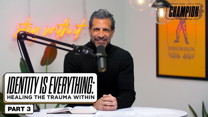 Think Like a Champion EP 44 | Identity Is Everything: Healing the Trauma Within, Part 3