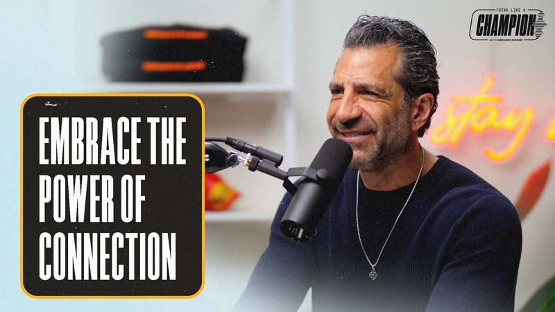 Think Like a Champion EP 46 | Embrace the Power of Connection