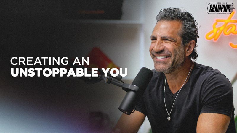 Think Like a Champion EP 54 | Creating an Unstoppable You