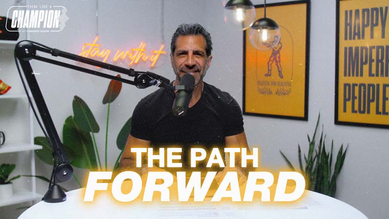 Think Like A Champion EP 56 | The Path Forward