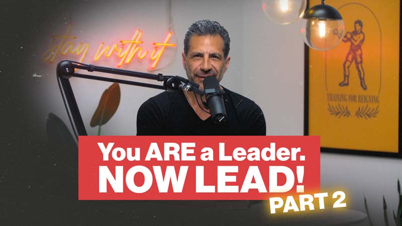 Think Like a Champion EP 67 | You ARE a Leader. Now Lead! Part 2