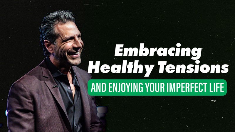 Embracing Healthy Tensions and Enjoying Your Imperfect Life | 10:30AM