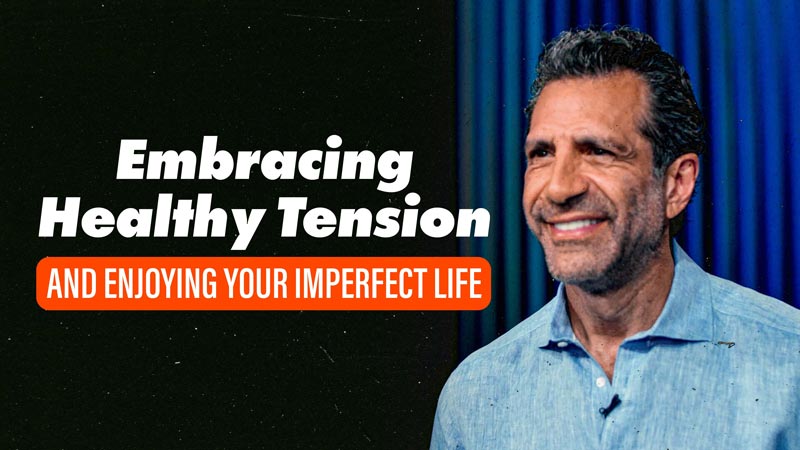Embracing Healthy Tensions and Enjoying Your Imperfect Life