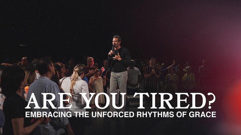 Are You Tired? Embracing the Unforced Rhythms of Grace | 10:30AM
