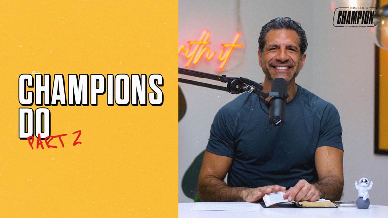 Think Like a Champion EP 71 | Champions Do, Part 2