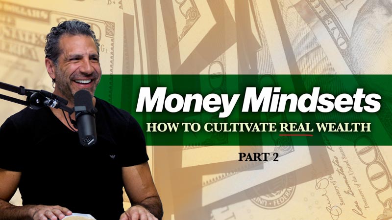 Money Mindsets, Part 2: How to Cultivate Real Wealth | Think Like a Champion EP 74