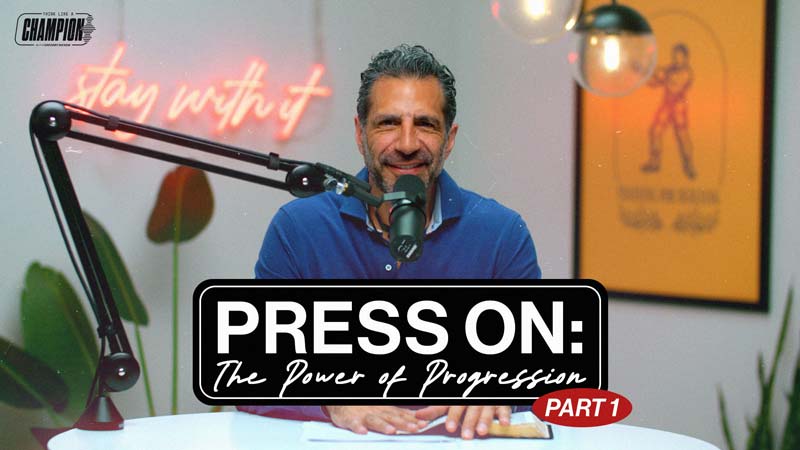 Think Like a Champion EP 79 | Press On, Part 1: The Power of Progression