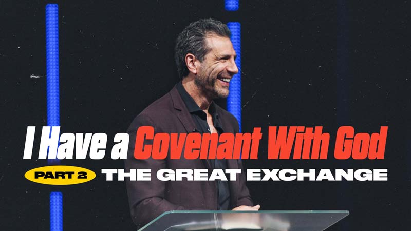 I Have A Covenant with God, Part 2: The Great Exchange | 10:30AM