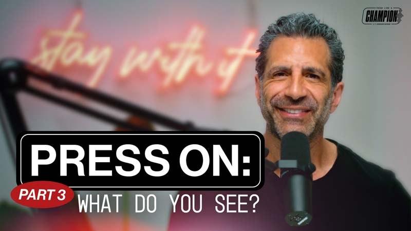 Press On, Part 3: What Do You See? | Think Like a Champion EP 81