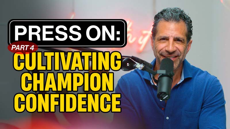 Press On, Part 4: Cultivating Champion Confidence | Think Like a Champion EP 82