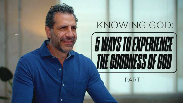 Knowing God: 5 Ways To Experience the Goodness of God, Part 1